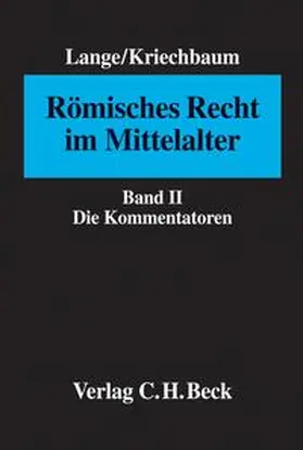 Lange / Kriechbaum |  Römisches Recht im Mittelalter  Bd. II: Die Kommentatoren | Buch |  Sack Fachmedien