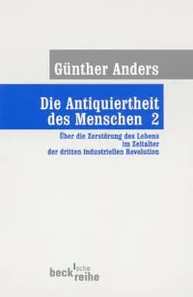 Anders |  Die Antiquiertheit des Menschen Bd. II: Über die Zerstörung des Lebens im Zeitalter der dritten industriellen Revolution | Buch |  Sack Fachmedien