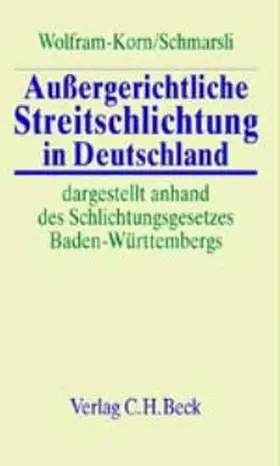 Wolfram-Korn / Schmarsli |  Außergerichtliche Streitschlichtung in Deutschland | Buch |  Sack Fachmedien