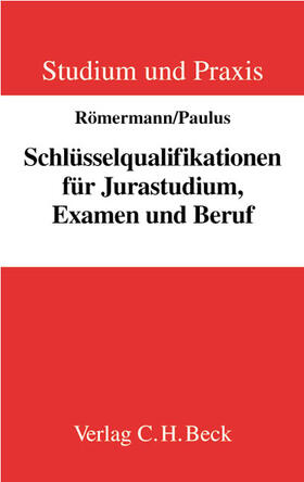 Römermann / Paulus | Schlüsselqualifikationen für Jurastudium, Examen und Beruf | Buch | 978-3-406-50453-2 | sack.de