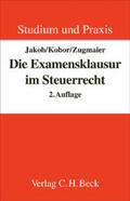 Jakob / Kobor / Zugmaier |  Die Examensklausur im Steuerrecht | Buch |  Sack Fachmedien