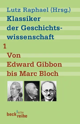 Raphael |  Klassiker der Geschichtswissenschaft Bd. 1: Von Edward Gibbon bis Marc Bloch | Buch |  Sack Fachmedien