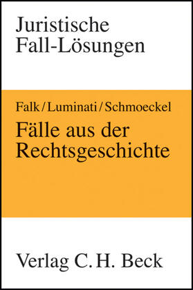 Falk / Luminati / Schmoeckel | Fälle aus der Rechtsgeschichte | Buch | 978-3-406-56190-0 | sack.de