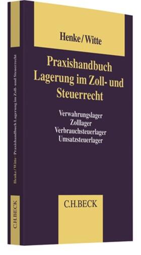 Henke/Witte | Praxishandbuch Lagerung im Zoll- und Steuerrecht | Buch | 978-3-406-56769-8 | sack.de