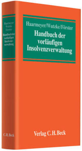 Haarmeyer / Wutzke / Förster | Handbuch der vorläufigen Insolvenzverwaltung | Buch | 978-3-406-58527-2 | sack.de