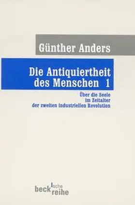 Anders |  Die Antiquiertheit des Menschen Bd. I: Über die Seele im Zeitalter der zweiten industriellen Revolution | Buch |  Sack Fachmedien