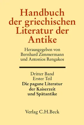 Zimmermann / Rengakos |  Handbuch der griechischen Literatur der Antike Bd. 3/1. Tl.: Die pagane Literatur der Kaiserzeit und Spätantike | Buch |  Sack Fachmedien