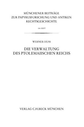 Huß | Münchener Beiträge zur Papyrusforschung Heft 104: Die Verwaltung des ptolemaiischen Reichs | E-Book | sack.de