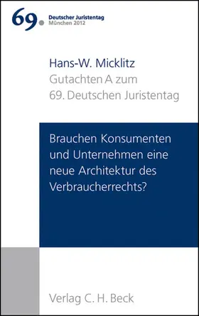 Micklitz |  Verhandlungen des 69. Deutschen Juristentages München 2012  Bd. I: Gutachten Teil A: Brauchen Konsumenten und Unternehmen eine neue Architektur des Verbraucherrechts? | Buch |  Sack Fachmedien