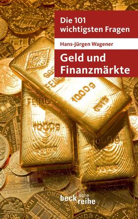 Wagener | Die 101 wichtigsten Fragen - Geld und Finanzmärkte | Buch | 978-3-406-63708-7 | sack.de