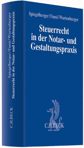 Spiegelberger / Fumi / Wartenburger | Steuerrecht in der Notar- und Gestaltungspraxis | Buch | 978-3-406-63789-6 | sack.de