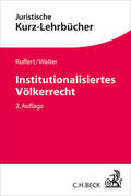 Ruffert / Walter |  Institutionalisiertes Völkerrecht | Buch |  Sack Fachmedien
