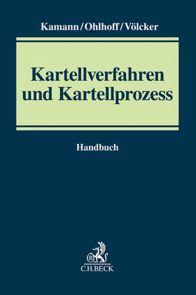 Kamann/Ohlhoff/Völcker | Kartellverfahren und Kartellprozess | Buch | 978-3-406-64950-9 | sack.de