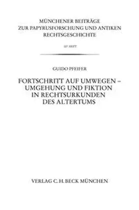 Pfeifer | Fortschritt auf Umwegen - Umgehung und Fiktion in Rechtsurkunden des Altertums | Buch | 978-3-406-65195-3 | sack.de