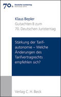 Bepler |  Verhandlungen des 70. Deutschen Juristentages Hannover 2014  Bd. I: Gutachten Teil B: Stärkung der Tarifautonomie - Welche Änderungen des Tarifvertragsrechts empfehlen sich? | Buch |  Sack Fachmedien