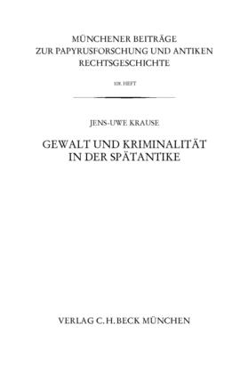 Krause |  Münchener Beiträge zur Papyrusforschung Heft 108: Gewalt und Kriminalität in der Spätantike | eBook | Sack Fachmedien