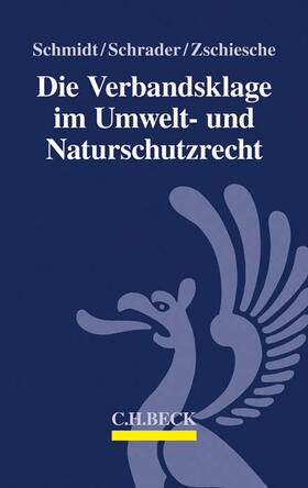 Schmidt / Schrader / Zschiesche | Die Verbandsklage im Umwelt- und Naturschutzrecht | Buch | 978-3-406-66973-6 | sack.de