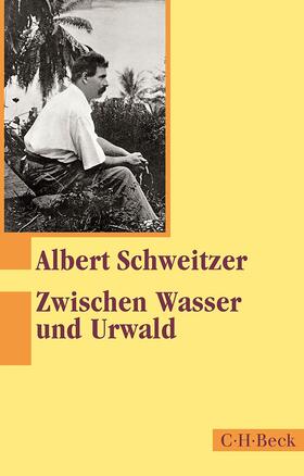 Schweitzer | Zwischen Wasser und Urwald | Buch | 978-3-406-67141-8 | sack.de