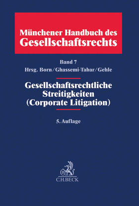 Born / Ghassemi-Tabar / Gehle | Münchener Handbuch des Gesellschaftsrechts Band 7: Gesellschaftsrechtliche Streitigkeiten (Corporate Litigation) | Buch | 978-3-406-67219-4 | sack.de