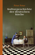 Peter |  Kulturgeschichte der deutschen Küche | Buch |  Sack Fachmedien