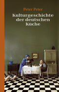 Peter |  Kulturgeschichte der deutschen Küche | eBook | Sack Fachmedien