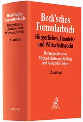 Hoffmann-Becking / Gebele | Beck'sches Formularbuch Bürgerliches, Handels- und Wirtschaftsrecht | Buch | 978-3-406-67992-6 | sack.de