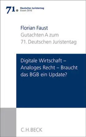 Faust |  Verhandlungen des 71. Deutschen Juristentages Essen 2016  Bd. I: Gutachten Teil A: Digitale Wirtschaft - Analoges Recht: Braucht das BGB ein Update? | Buch |  Sack Fachmedien