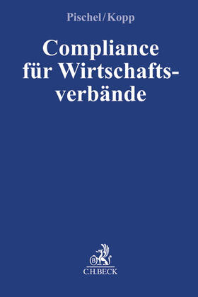 Pischel / Kopp | Compliance für Wirtschaftsverbände | Buch | 978-3-406-69602-2 | sack.de