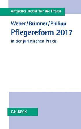 Weber / Brünner / Philipp |  Pflegereform 2017 in der juristischen Praxis | Buch |  Sack Fachmedien