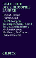 Holzhey / Röd |  Geschichte der Philosophie Bd. 12: Die Philosophie des ausgehenden 19. und des 20. Jahrhunderts 2: Neukantianismus, Idealismus, Realismus, Phänomenologie | eBook | Sack Fachmedien
