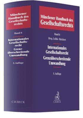 Leible / Reichert | Münchener Handbuch des Gesellschaftsrechts Band 06: Internationales Gesellschaftsrecht, Grenzüberschreitende Umwandlungen | Buch | 978-3-406-70506-9 | sack.de