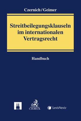 Czernich / Geimer | Streitbeilegungsklauseln im internationalen Vertragsrecht | Buch | 978-3-406-70517-5 | sack.de