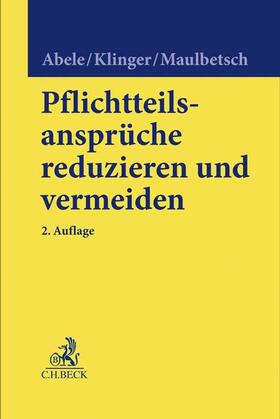 Abele / Klinger / Maulbetsch | Abele, A: Pflichtteilsansprüche reduzieren und vermeiden | Buch | 978-3-406-70557-1 | sack.de
