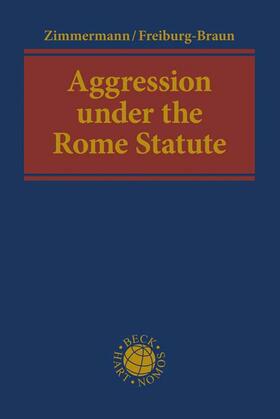 Zimmermann / Freiburg-Braun | Aggression under the Rome Statute | Buch | 978-3-406-70826-8 | sack.de