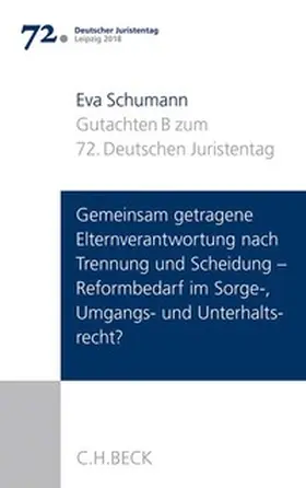 Schumann |  Verhandlungen des 72. Deutschen Juristentages Leipzig 2018  Bd. I: Gutachten Teil B: Gemeinsam getragene Elternverantwortung nach Trennung und Scheidung - Reformbedarf im Sorge-, Umgangs- und Unterhaltsrecht? | Buch |  Sack Fachmedien
