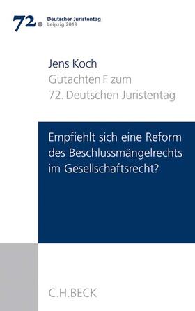 Koch |  Verhandlungen des 72. Deutschen Juristentages Leipzig 2018  Bd. I: Gutachten Teil F: Empfiehlt sich eine Reform des Beschlussmängelrechts im Gesellschaftsrecht? | Buch |  Sack Fachmedien