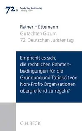 Hüttemann |  Verhandlungen des 72. Deutschen Juristentages Leipzig 2018  Bd. I: Gutachten Teil G: Empfiehlt es sich, die rechtlichen Rahmenbedingungen für die Gründung und Tätigkeit von Non-Profit-Organisationen übergreifend zu regeln? | Buch |  Sack Fachmedien