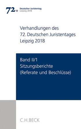 Deutscher Juristentag djt | Verhandlungen des 72. Deutschen Juristentages Leipzig 2018  Band II/1: Sitzungsberichte - Referate und Beschlüsse | Buch | 978-3-406-71588-4 | sack.de