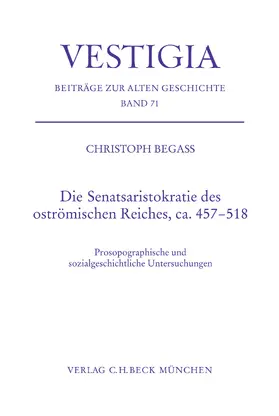 Begass |  Die Senatsaristokratie des oströmischen Reiches, ca. 457-518 | Buch |  Sack Fachmedien