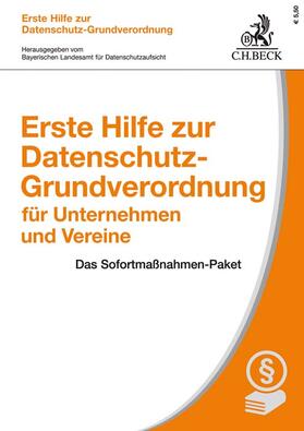 Bayerischen Landesamt für Datenschutzaufsicht | Erste Hilfe zur Datenschutz-Grundverordnung für Unternehmen und Vereine | Buch | 978-3-406-71662-1 | sack.de