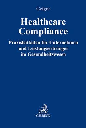 Geiger |  Healthcare-Compliance | Buch |  Sack Fachmedien