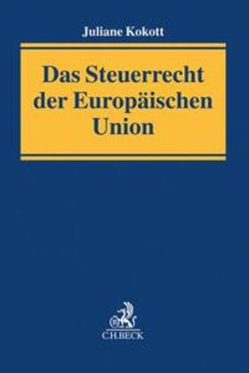 Kokott |  Das Steuerrecht der Europäischen Union | Buch |  Sack Fachmedien