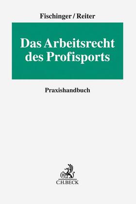 Fischinger / Reiter | Das Arbeitsrecht des Profisports | Buch | 978-3-406-72557-9 | sack.de