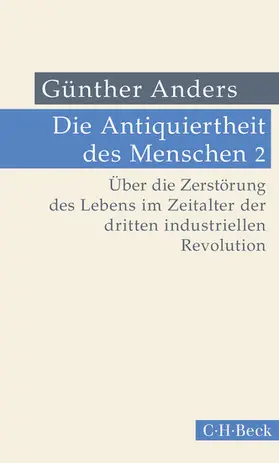 Anders |  Die Antiquiertheit des Menschen Bd. II: Über die Zerstörung des Lebens im Zeitalter der dritten industriellen Revolution | eBook | Sack Fachmedien