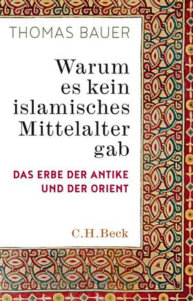 Bauer | Bauer, T: Warum es kein islamisches Mittelalter gab | Buch | 978-3-406-72730-6 | sack.de