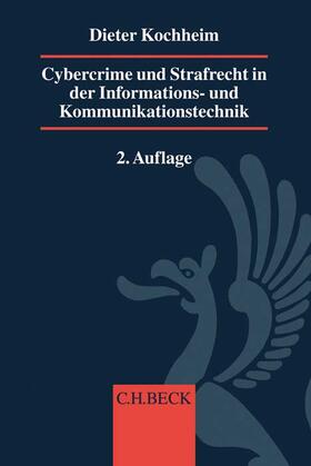 Kochheim | Cybercrime und Strafrecht in der Informations- und Kommunikationstechnik | Buch | 978-3-406-72868-6 | sack.de