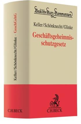 Keller / Schönknecht / Glinke | Geschäftsgeheimnisschutzgesetz: GeschGehG | Buch | 978-3-406-73157-0 | sack.de