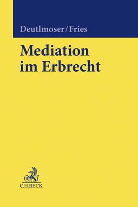 Deutlmoser / Fries | Mediation im Erbrecht | Buch | 978-3-406-73170-9 | sack.de