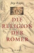 Rüpke |  Die Religion der Römer | Buch |  Sack Fachmedien