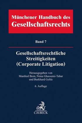 Born / Ghassemi-Tabar / Gehle | Münchener Handbuch des Gesellschaftsrechts  Bd 7: Gesellschaftsrechtliche Streitigkeiten (Corporate Litigation) | Buch | 978-3-406-73917-0 | sack.de